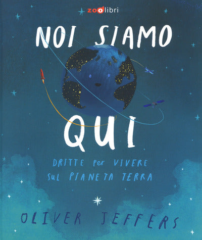 Noi siamo qui. Dritte per vivere sul pianeta Terra.